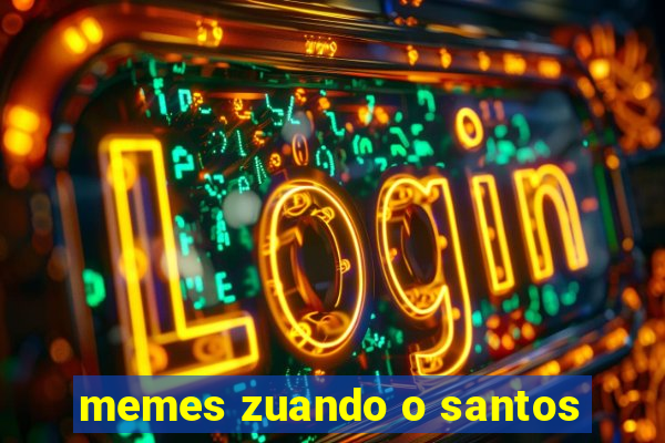 memes zuando o santos